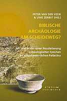 Biblische Archäologie am Scheideweg? (Peter van der Veen und Uwe Zerbst (Hrsg.))